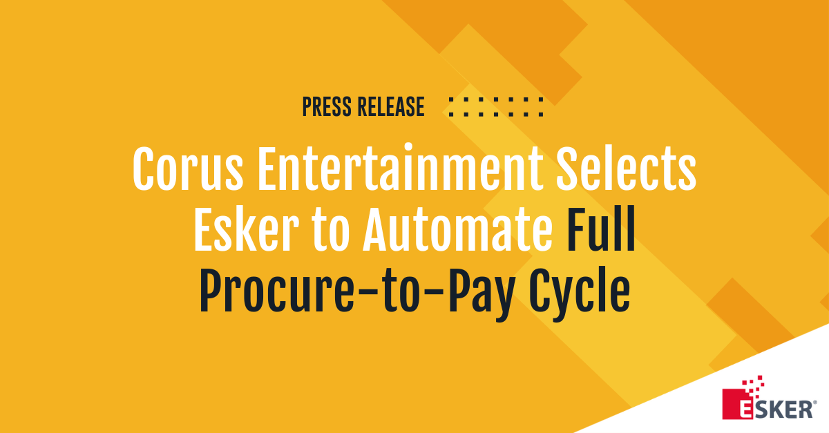 Corus Entertainment Selects Esker to Automate Full ProcuretoPay Cycle