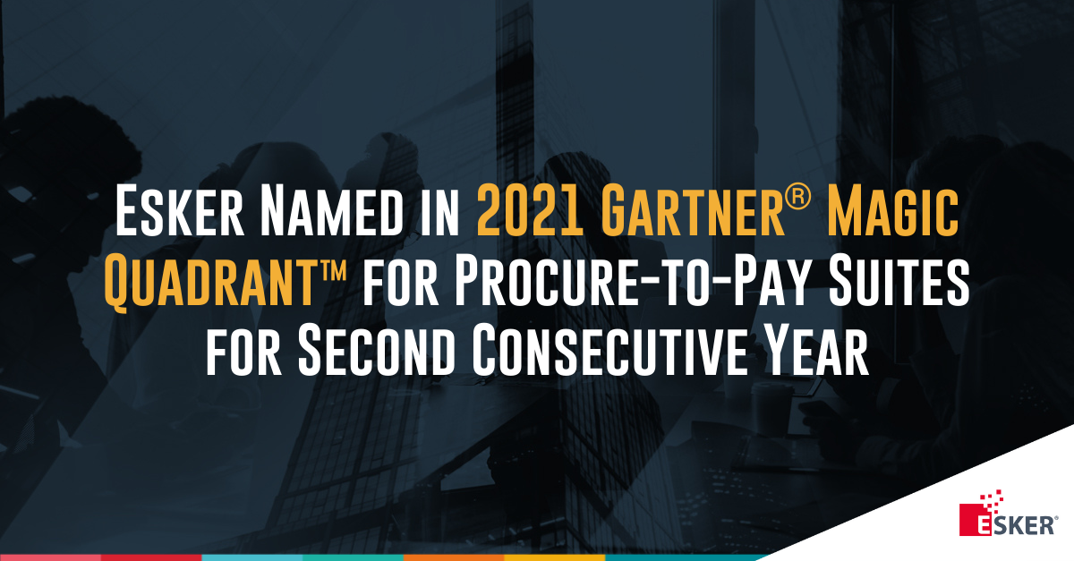 Esker Named in 2021 Gartner® Magic Quadrant™ for ProcuretoPay Suites